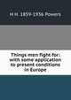 Things men fight for: with some application to present conditions in Europe, H H. 1859-1936 Powers 