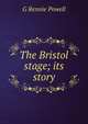 The Bristol stage; its story, G Rennie Powell 