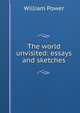 The world unvisited: essays and sketches, William Power 