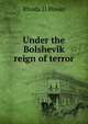 Under the Bolshevik reign of terror, Rhoda D Power 