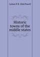 Historic towns of the middle states, Lyman P. B. 1866 Powell 