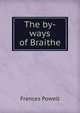 The by-ways of Braithe, Frances Powell 