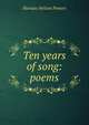 Ten years of song: poems, Horatio Nelson Powers 