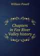 Chapters in Fox River Valley history, William Powell 
