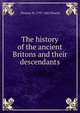 The history of the ancient Britons and their descendants, Thomas W. 1797-1882 Powell 