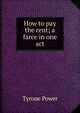 How to pay the rent; a farce in one act, Tyrone Power 