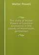 The diary of Walter Powell of Llantilio Crossenny in the county of Monmouth, gentleman, Walter Powell 