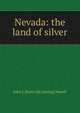 Nevada: the land of silver, John J. [from old catalog] Powell 