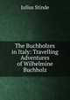 The Buchholzes in Italy: Travelling Adventures of Wilhelmine Buchholz, Julius Stinde 