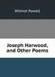 Joseph Harwood, and Other Poems, Wilmot Powell 