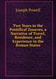 Two Years in the Pontifical Zouaves, a Narrative of Travel, Residence, and Experience in the Roman States, Joseph Powell 