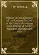 Report On the Geology of the Eastern Portion of the Uinta Mountains and a Region of Contry Adjacent Thereto with Atlas, J W. POWELL 