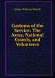 Customs of the Service: The Army, National Guards, and Volunteers, James William Powell 