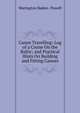 Canoe Travelling: Log of a Cruise On the Baltic; and Practical Hints On Building and Fitting Canoes, Warington Baden- Powell 