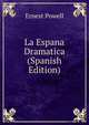 La Espana Dramatica (Spanish Edition), Ernest Powell 