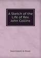 A Sketch of the Life of Rev. John Collins, Swormstedt &amp; Power 