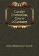 Cavalry Instruction, Course of Lectures, Robert Stephenson S. Powell 