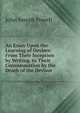 An Essay Upon the Learning of Devises: From Their Inception by Writing, to Their Consummation by the Death of the Devisor, John Joseph Powell 