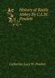 History of Battle Abbey By C.L.W. Powlett., Catherine Lucy W. Powlett 