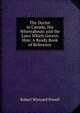 The Doctor in Canada, His Whereabouts and the Laws Which Govern Him: A Ready Book of Reference, Robert Wynyard Powell 