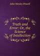 Truth and Error: Or, the Science of Intellection, John Wesley Powell 