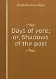 Days of yore; or, Shadows of the past, Elizabeth Anne Poyas 