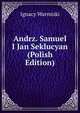 Andrz. Samuel I Jan Seklucyan (Polish Edition), Ignacy Warmiski 