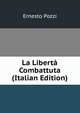 La Liberta Combattuta (Italian Edition), Ernesto Pozzi 