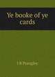 Ye booke of ye cards, I B Prangley 