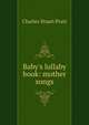 Baby's lullaby book: mother songs, Charles Stuart Pratt 