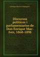 Discursos politicos i parlamentarios de Don Enrique Mac-Iver, 1868-1898, Enrique MacIver Rodriguez 