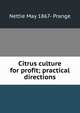 Citrus culture for profit; practical directions, Nettie May 1867- Prange 