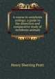 A course in vertebrate zoology; a guide to the dissection and comparative study of vertebrate animals, Henry Sherring Pratt 