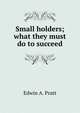 Small holders; what they must do to succeed, Pratt, Edwin A. 