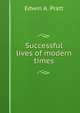 Successful lives of modern times, Pratt, Edwin A. 