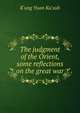The judgment of the Orient, some reflections on the great war, K'ung Yuan Ku'suh 