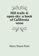 Hill trails & open sky: a book of California verse, Harry Noyes Pratt 