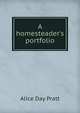 A homesteader's portfolio, Alice Day Pratt 