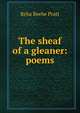 The sheaf of a gleaner: poems, Reba Beebe Pratt 