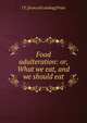 Food adulteration: or, What we eat, and we should eat, J T. [from old catalog] Pratt 
