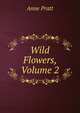 Wild Flowers, Volume 2, Anne Pratt 