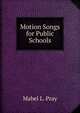 Motion Songs for Public Schools, Mabel L. Pray 