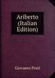 Ariberto (Italian Edition), Giovanni Prati 