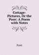 Cottage-Pictures, Or the Poor: A Poem with Notes, Pratt 