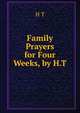 Family Prayers for Four Weeks, by H.T., H T 