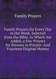 Family Prayers for Every Day in the Week, Selected from the Bible. to Which Are Added, a Few Prayers for Persons in Private: And Fourteen Original Hymns, Family Prayers 