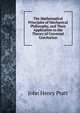 The Mathematical Principles of Mechanical Philosophy, and Their Application to the Theory of Universal Gravitation, John Henry Pratt 