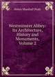 Westminster Abbey: Its Architecture, History and Monuments, Volume 2, Helen Marshall Pratt 