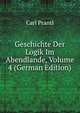 Geschichte Der Logik Im Abendlande, Volume 4 (German Edition), Carl Prantl 