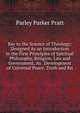 Key to the Science of Theology: Designed As an Introduction to the First Principles of Spiritual Philosophy, Religion, Law and Government, As . Development of Universal Peace, Truth and Kn, Parley Parker Pratt 